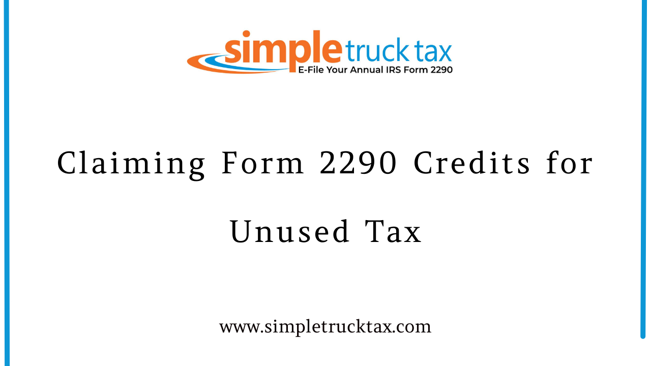 Claiming Form 2290 Credits for Unused Tax Claiming Form 2290 Credits for Unused Tax